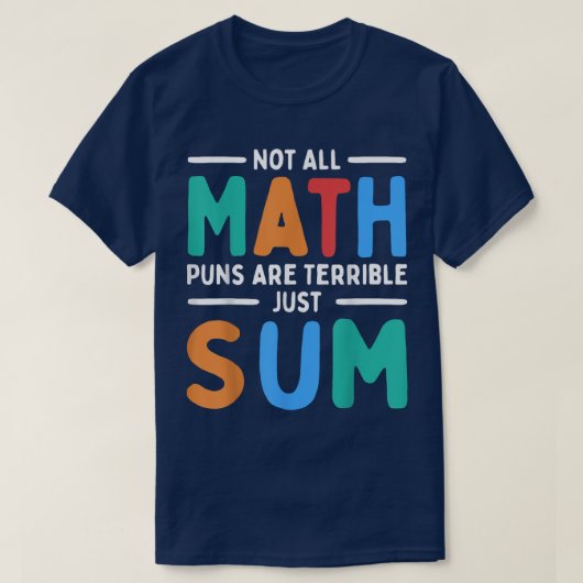 Not All Math Puns Are Terrible Just Sum Math Tシャツ (デザイン正面)