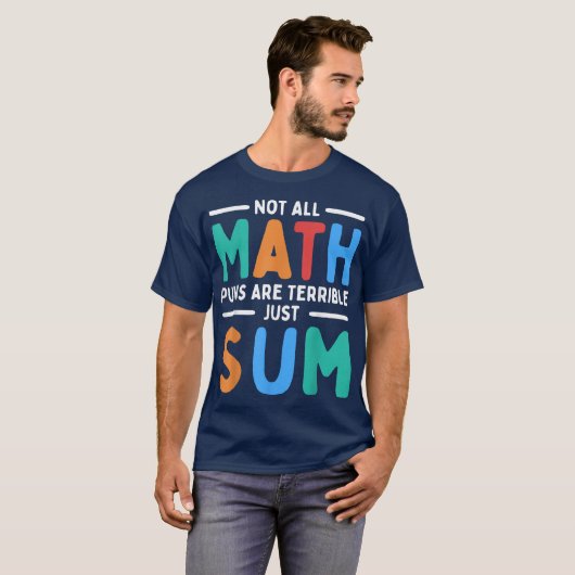 Not All Math Puns Are Terrible Just Sum Math Tシャツ (正面フル)
