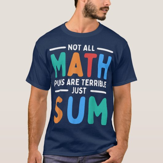 Not All Math Puns Are Terrible Just Sum Math Tシャツ (正面)