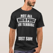 Not All Math Puns Are Terrible Just Sum Math Tシャツ (正面)