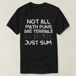 Not All Math Puns Are Terrible Just Sum Math Tシャツ