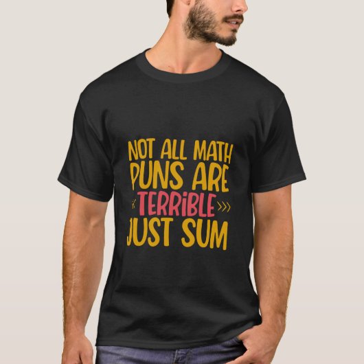 Not All Math Puns Are Terrible Just Sum Tシャツ (正面)