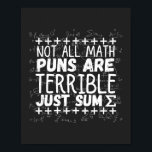 not all math puns are terrible, just sum T-Shirt ポスター<br><div class="desc">Do you like mathematics? Or do you have a little problem with math? This great design of "not all math puns are terrible, just sum" is a great design for all the math lovers and for all those who love to be integrate. You can give it to a math teacher...</div>