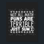not all math puns are terrible, just sum T-Shirt ポスター<br><div class="desc">Do you like mathematics? Or do you have a little problem with math? This great design of "not all math puns are terrible, just sum" is a great design for all the math lovers and for all those who love to be integrate. You can give it to a math teacher...</div>
