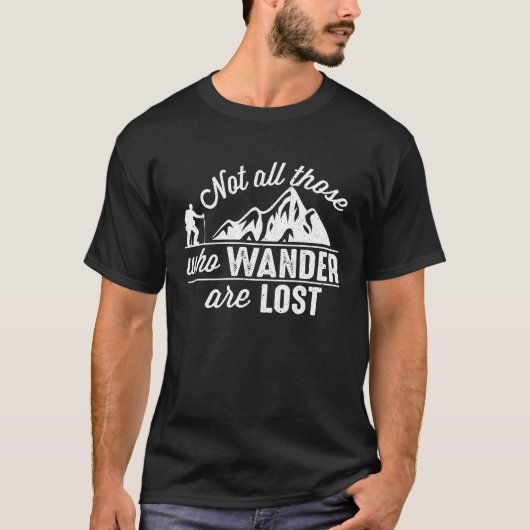 Not All Those Who Wander Are Lost Hiking Traveler Tシャツ (正面)