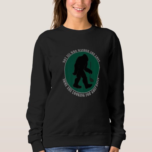Not All Who Wander Are Lost Funny Sasquatch Golf B スウェットシャツ (正面)