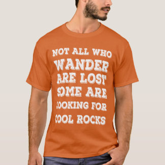 Not All Who Wander Are Lost Rocks collectors gift Tシャツ