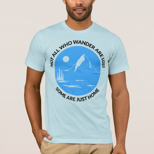 Not All Who Wander Are Lost – Some Are Just Home Tシャツ (正面)