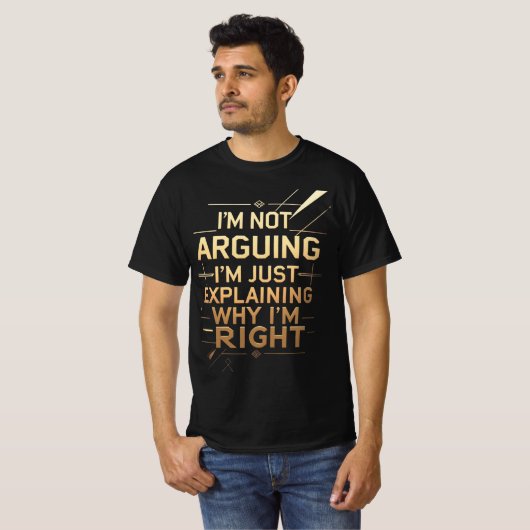 Not Arguing I'm Just Explaining Why I'm Right Tシャツ (正面フル)