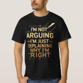Not Arguing I'm Just Explaining Why I'm Right Tシャツ (正面)