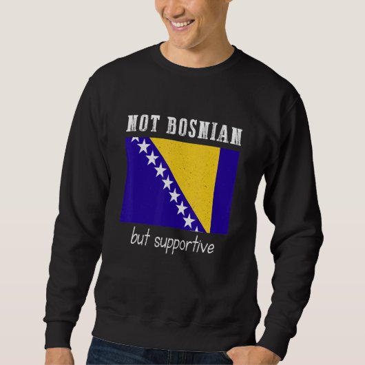Not Bosnian But Supportive Bosnia And Herzegovina スウェットシャツ (正面)