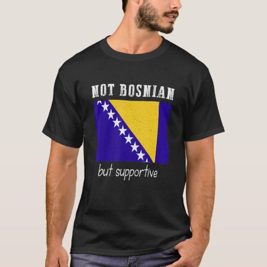 Not Bosnian But Supportive Bosnia And Herzegovina Tシャツ (正面)
