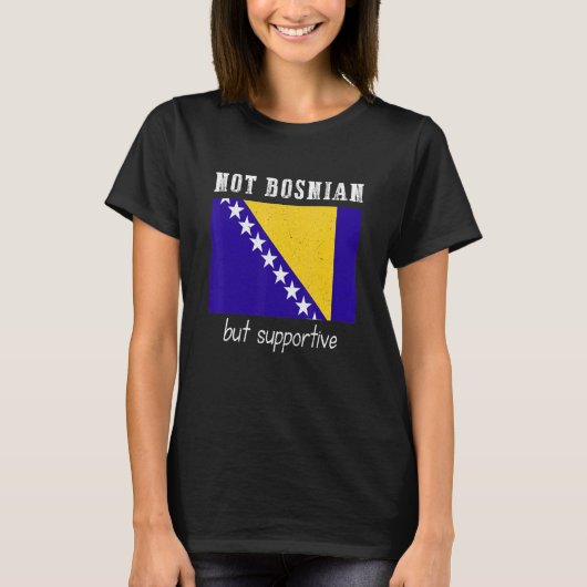 Not Bosnian But Supportive Bosnia And Herzegovina Tシャツ (正面)