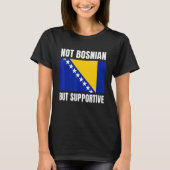 Not Bosnian But Supportive Bosnia Flag Support Tシャツ (正面)