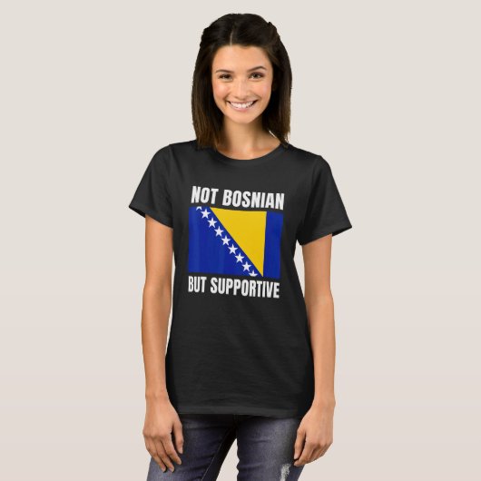 Not Bosnian But Supportive Bosnia Flag Support Tシャツ (正面フル)