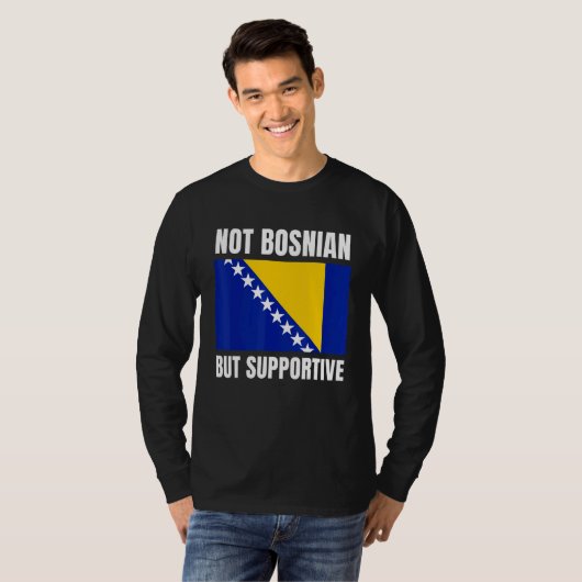 Not Bosnian But Supportive Bosnia Flag Support Tシャツ (正面フル)