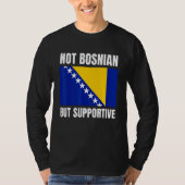 Not Bosnian But Supportive Bosnia Flag Support Tシャツ (正面)