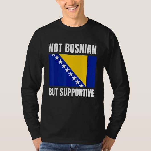 Not Bosnian But Supportive Bosnia Flag Support Tシャツ (正面)