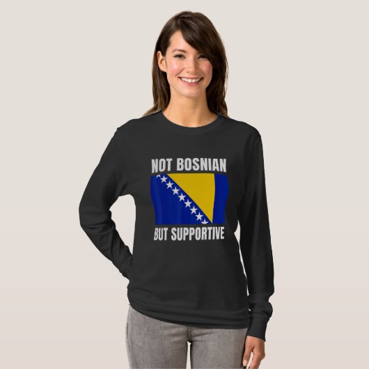 Not Bosnian But Supportive Bosnia Flag Support Tシャツ (正面フル)