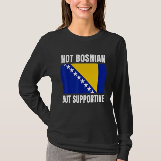 Not Bosnian But Supportive Bosnia Flag Support Tシャツ (正面)