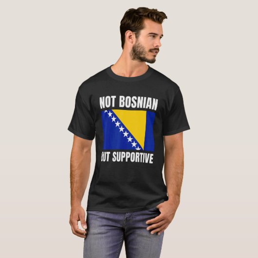 Not Bosnian But Supportive Bosnia Flag Support Tシャツ (正面フル)