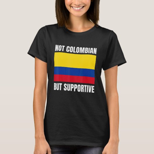 Not Colombian But Supportive Colombia Flag Support Tシャツ (正面)