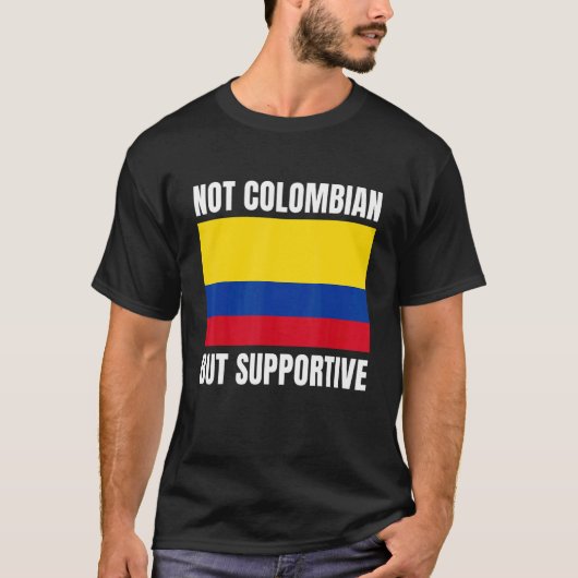 Not Colombian But Supportive Colombia Flag Support Tシャツ (正面)