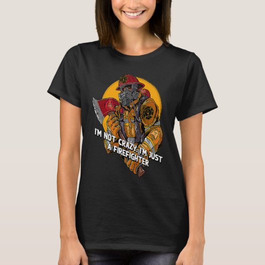 Not Crazy Just Firefighter  Fireman Humor Fire Chi Tシャツ (正面)