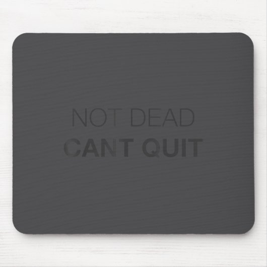 Not Dead Cant Quit Motivational _1  マウスパッド (正面)