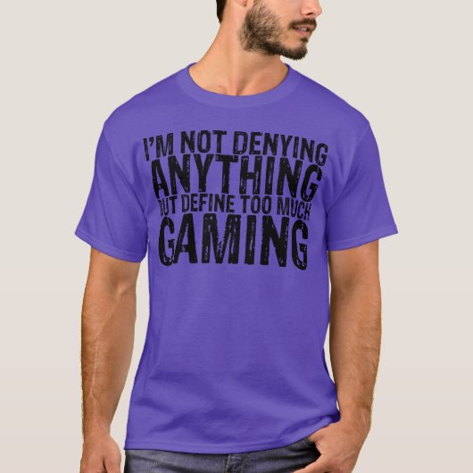 Not Denying Anything But Defineoo Much Gaming fami Tシャツ (正面)