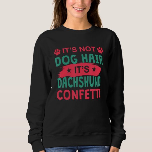 Not Dog Hair It s Dachshund Confetti Dog   Pets スウェットシャツ (正面)