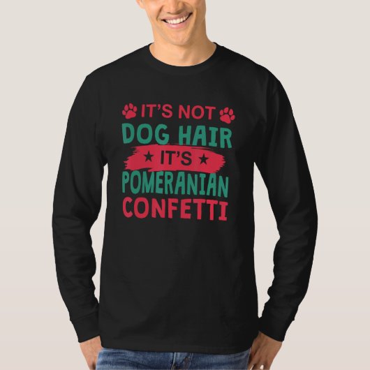 Not Dog Hair It s Pomeranian Confetti Dog Pets Tシャツ (正面)
