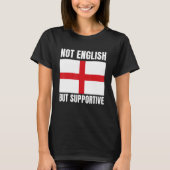 Not English But Supportive England Flag Support Tシャツ (正面)