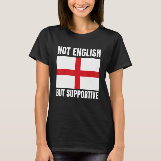 Not English But Supportive England Flag Support Tシャツ (正面)