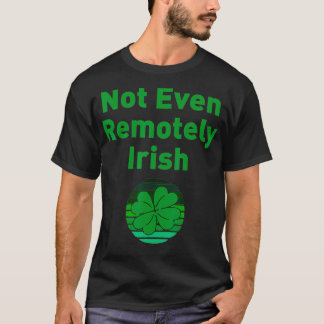 Not Even Remotely Irish Joke Funny St Tシャツ