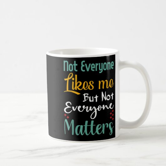 Not Everyone Likes Me Not Everyone S Funny Quote G コーヒーマグカップ (右)