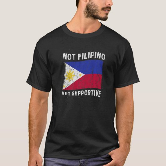 Not Filipino But Supportive National Flag Inspirat Tシャツ (正面)