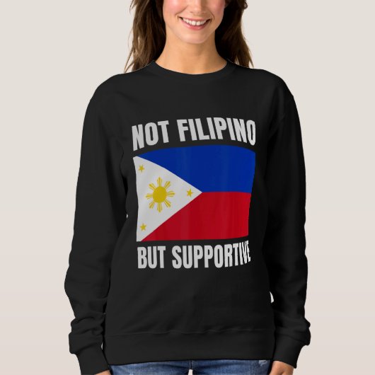 Not Filipino But Supportive Philippines Flag Suppo スウェットシャツ (正面)
