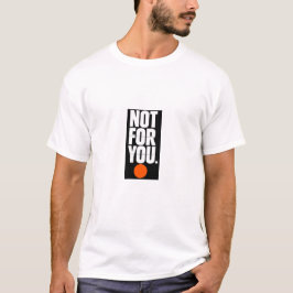 「Not for you」モダン・ミニマリスト・タイポグラフィ Tシャツ