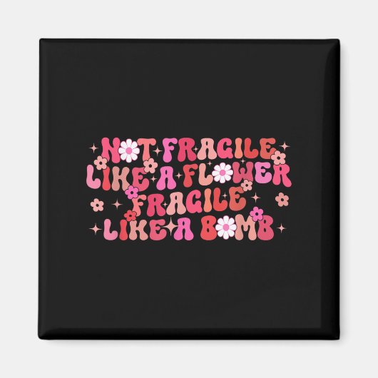 Not Fragile Like A Flower Fragile Like A Bomb Moti マグネット (正面)