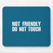 Not Friendly Don't Touch Funny Sarcastic Quote For マウスパッド (正面)