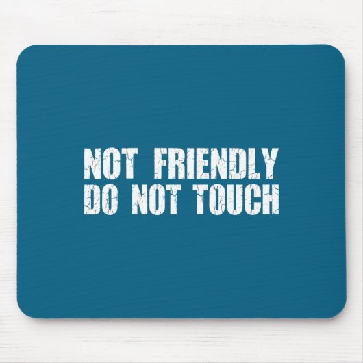Not Friendly Don't Touch Funny Sarcastic Quote For マウスパッド (正面)