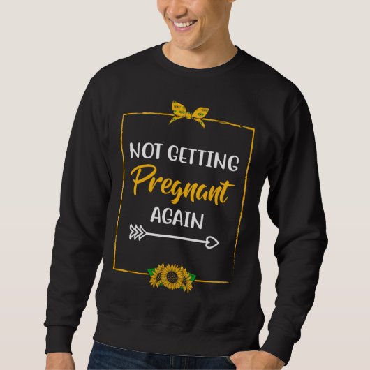 Not Getting Pregnant Again Mom Mother Joke Mom of  スウェットシャツ (正面)