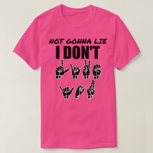 Not Gonna Lie text with Sign language black and wh Tシャツ (デザイン正面)