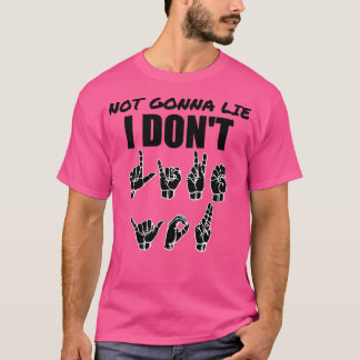 Not Gonna Lie text with Sign language black and wh Tシャツ