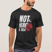 Not Here To Talk Kickboxer Fan Professional Boxer  Tシャツ (正面)