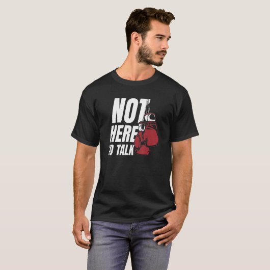 Not Here To Talk Kickboxer Fan Professional Boxer  Tシャツ (正面フル)