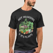 Not Hoarding If It's Plants Green Thumb Gardener Tシャツ (正面)