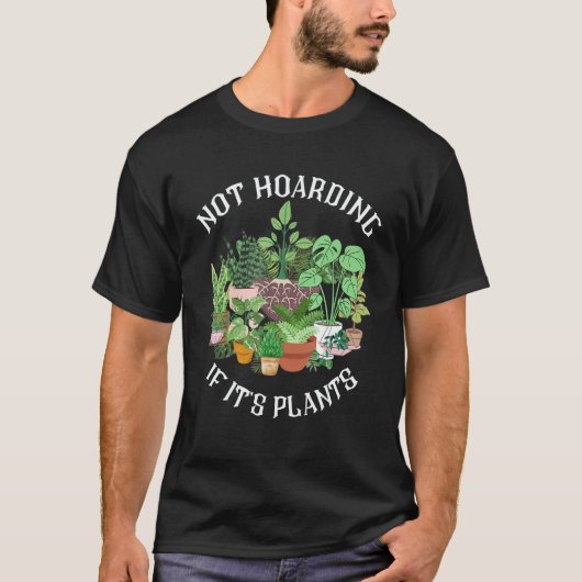 Not Hoarding If It's Plants Green Thumb Gardener Tシャツ (正面)