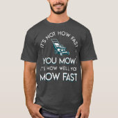 Not How Fast You Mow Its How Well You Mow Fast Tシャツ (正面)
